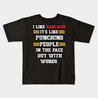 I Like Sarcasm It's Like Punching People In The Face But With Words Kids T-Shirt